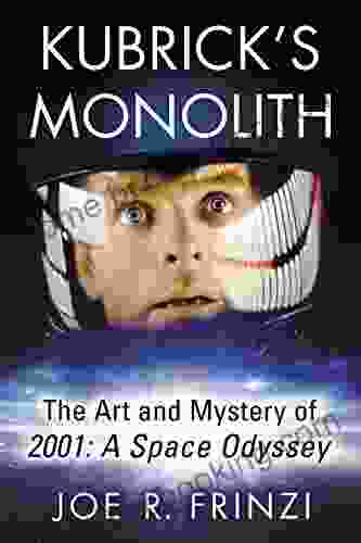 Kubrick S Monolith: The Art And Mystery Of 2001: A Space Odyssey