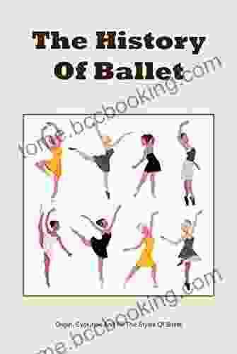 The History Of Ballet: Origin Evolution And All The Styles Of Ballet: All About Ballet