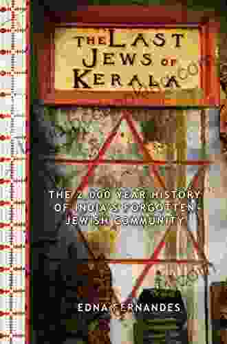 The Last Jews Of Kerala: The Two Thousand Year History Of India S Forgotten Jewish Community