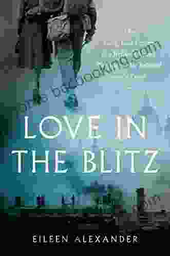Love In The Blitz: The Long Lost Letters Of A Brilliant Young Woman To Her Beloved On The Front