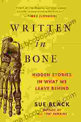 Written In Bone: Hidden Stories In What We Leave Behind