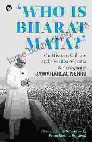 Who Is Bharat Mata? On History Culture And The Idea Of India: Writings By And On Jawaharlal Nehru