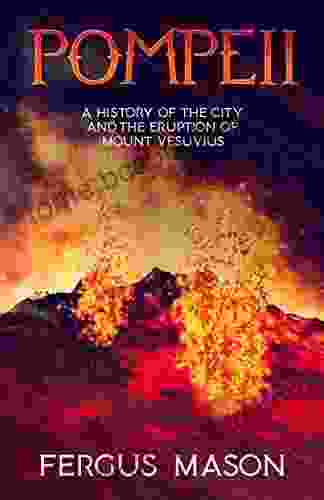 Pompeii: A History Of The City And The Eruption Of Mount Vesuvius (History Shorts 1)