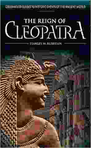 Reign Of Cleopatra The (Greenwood Guides To Historic Events Of The Ancient World)