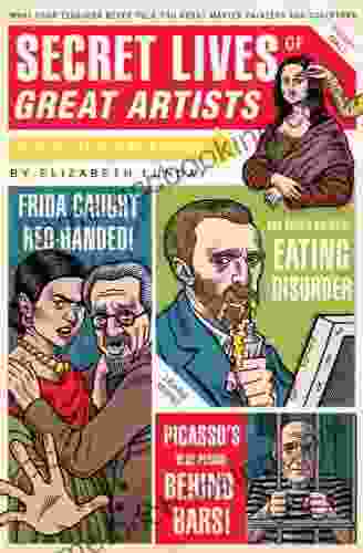 Secret Lives Of Great Artists: What Your Teachers Never Told You About Master Painters And Sculptors