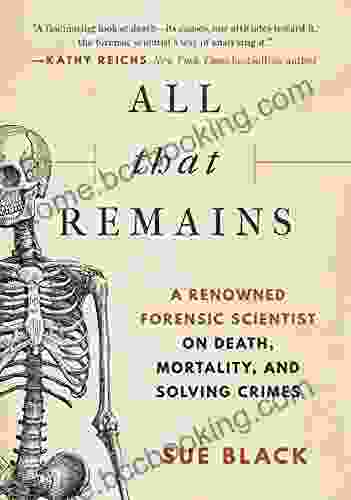 All That Remains: A Renowned Forensic Scientist On Death Mortality And Solving Crimes
