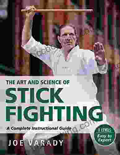 The Art And Science Of Stick Fighting: Complete Instructional Guide (Martial Science)