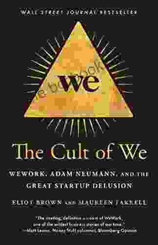 The Cult Of We: WeWork Adam Neumann And The Great Startup Delusion