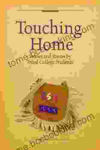 Touching Home: Stories And Poems By Tribal College Students