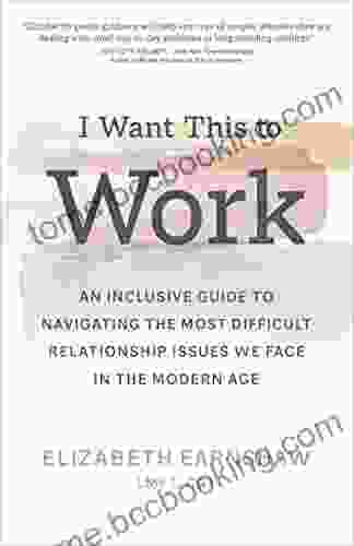 I Want This To Work: An Inclusive Guide To Navigating The Most Difficult Relationship Issues We Face In The Modern Age