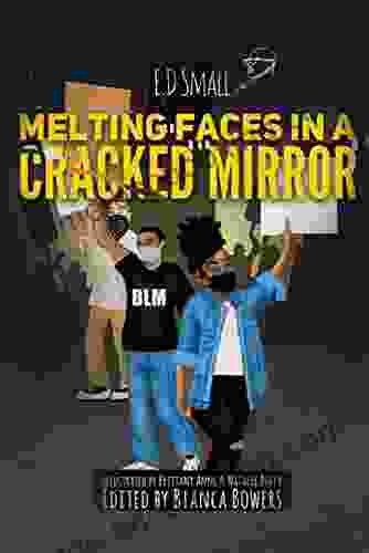 Melting Faces In Cracked Mirror: Written Works By E D Small