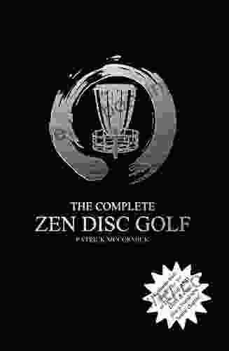 The Complete Zen Disc Golf: Contains Two Books: Zen The Art Of Disc Golf AND Discs Zen PLUS A Bonus Chapter